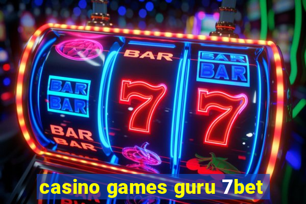 casino games guru 7bet